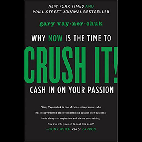 Crush It!: Why NOW Is the Time to Cash In on Your Passion