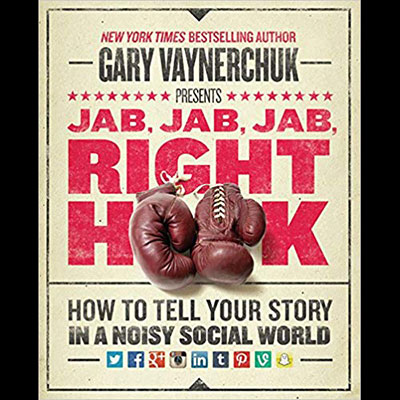 Jab, Jab, Jab, Right Hook: How to Tell Your Story in a Noisy Social World